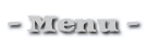 - Menu -